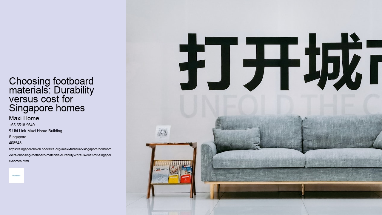 Choosing footboard materials: Durability versus cost for Singapore homes Maxi Home Choosing footboard materials: Durability versus cost for Singapore homes