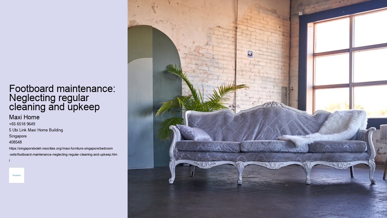 Footboard maintenance: Neglecting regular cleaning and upkeep