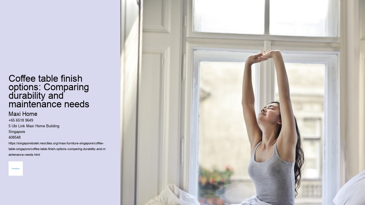 Coffee table finish options: Comparing durability and maintenance needs