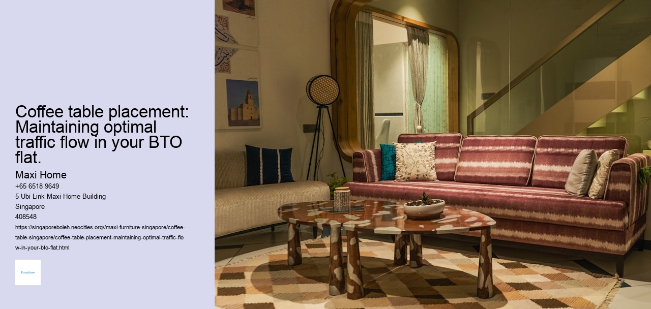 Coffee table placement: Maintaining optimal traffic flow in your BTO flat. Maxi Home Coffee table placement: Maintaining optimal traffic flow in your BTO flat.
