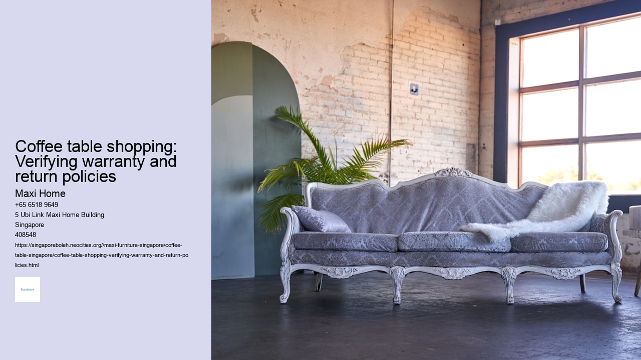Coffee table shopping: Verifying warranty and return policies