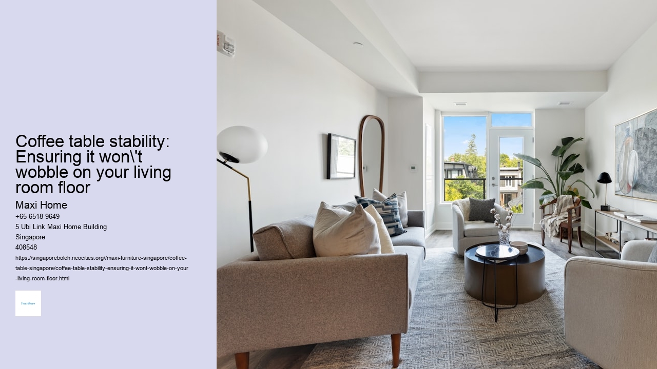 Coffee table stability: Ensuring it won't wobble on your living room floor