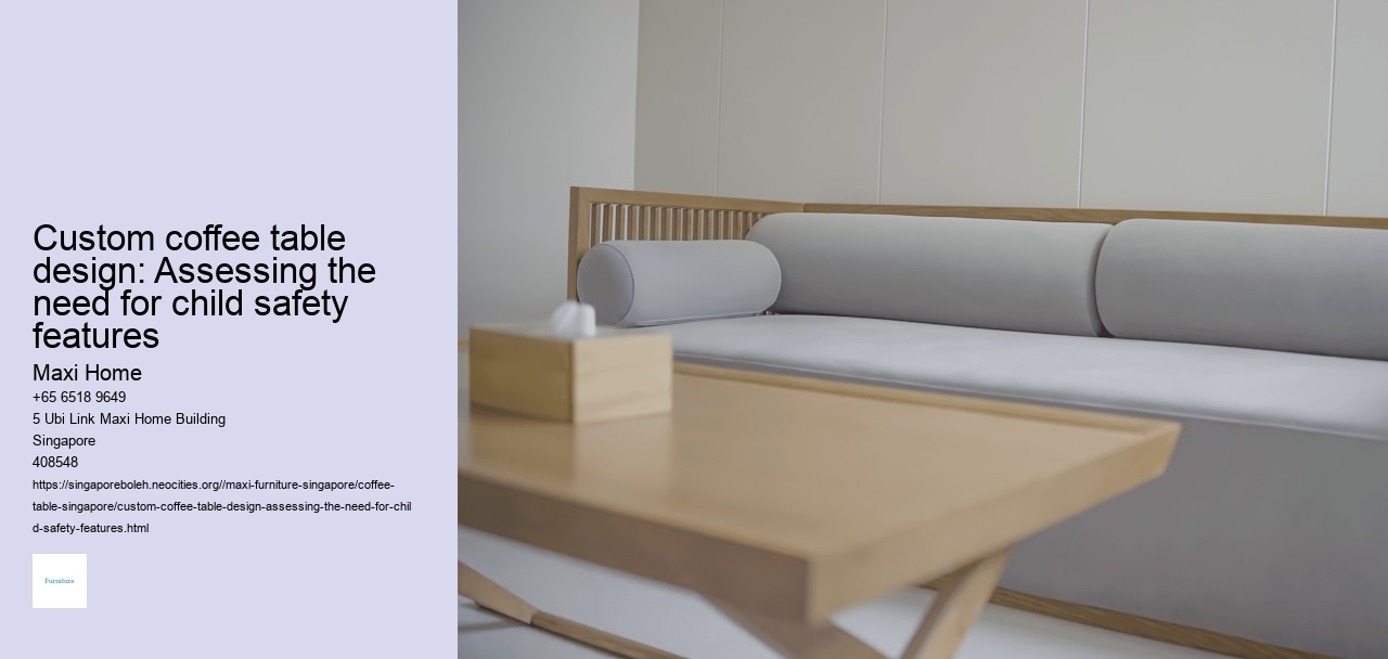 Custom coffee table design: Assessing the need for child safety features
