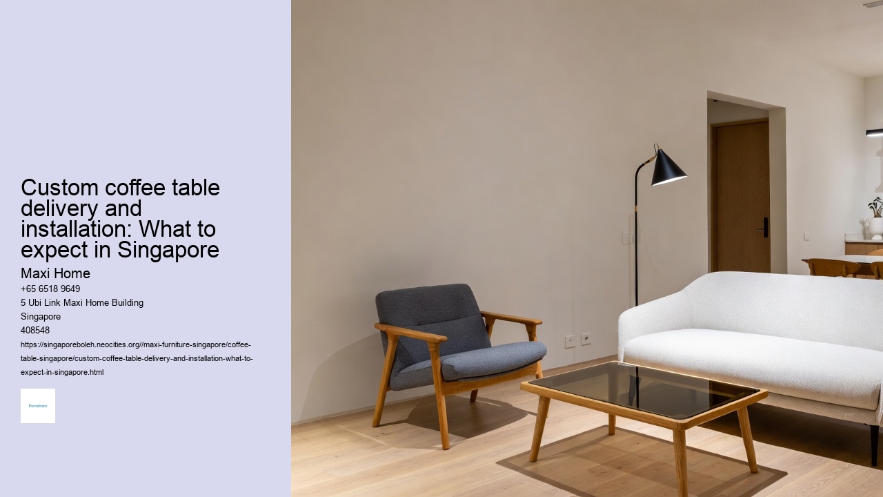 Custom coffee table delivery and installation: What to expect in Singapore