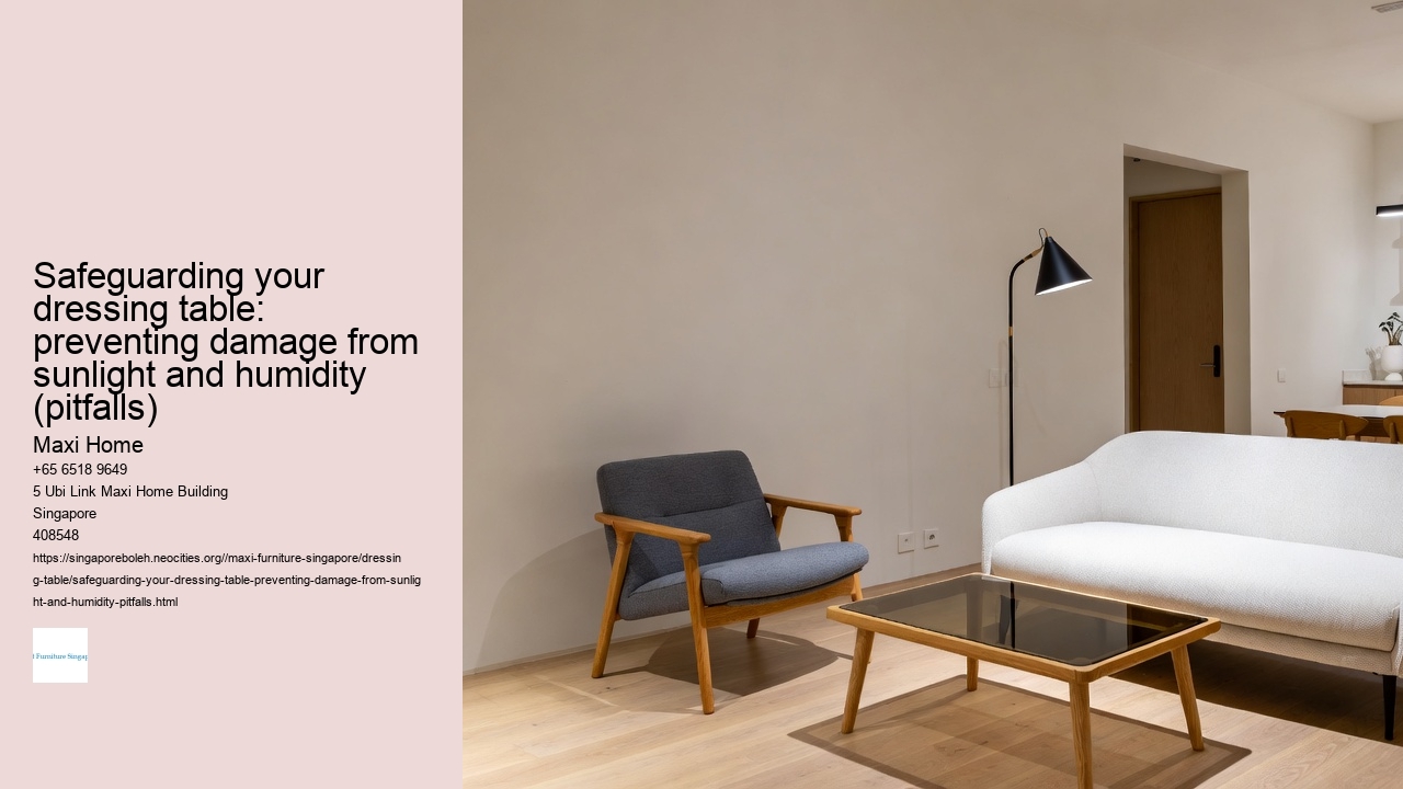 Safeguarding your dressing table: preventing damage from sunlight and humidity (pitfalls)