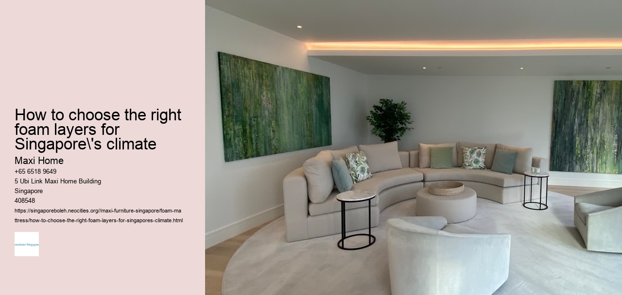 How to choose the right foam layers for Singapore's climate