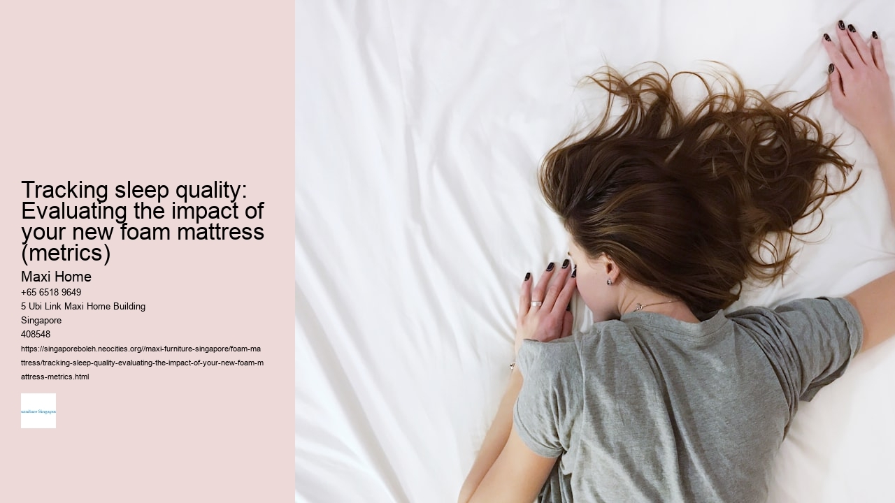 Tracking sleep quality: Evaluating the impact of your new foam mattress (metrics)