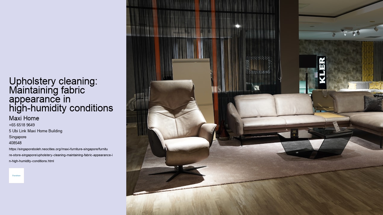 Upholstery cleaning: Maintaining fabric appearance in high-humidity conditions