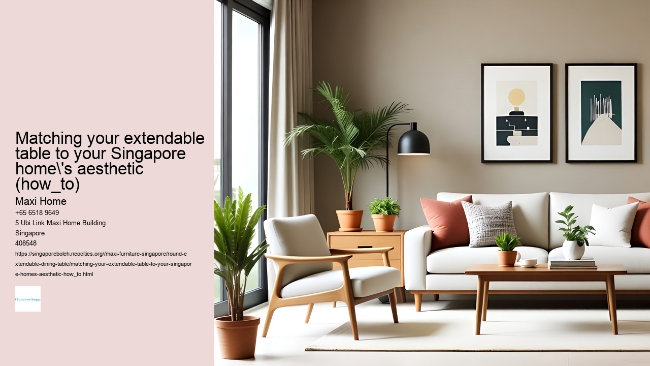 Matching your extendable table to your Singapore home's aesthetic (how_to)