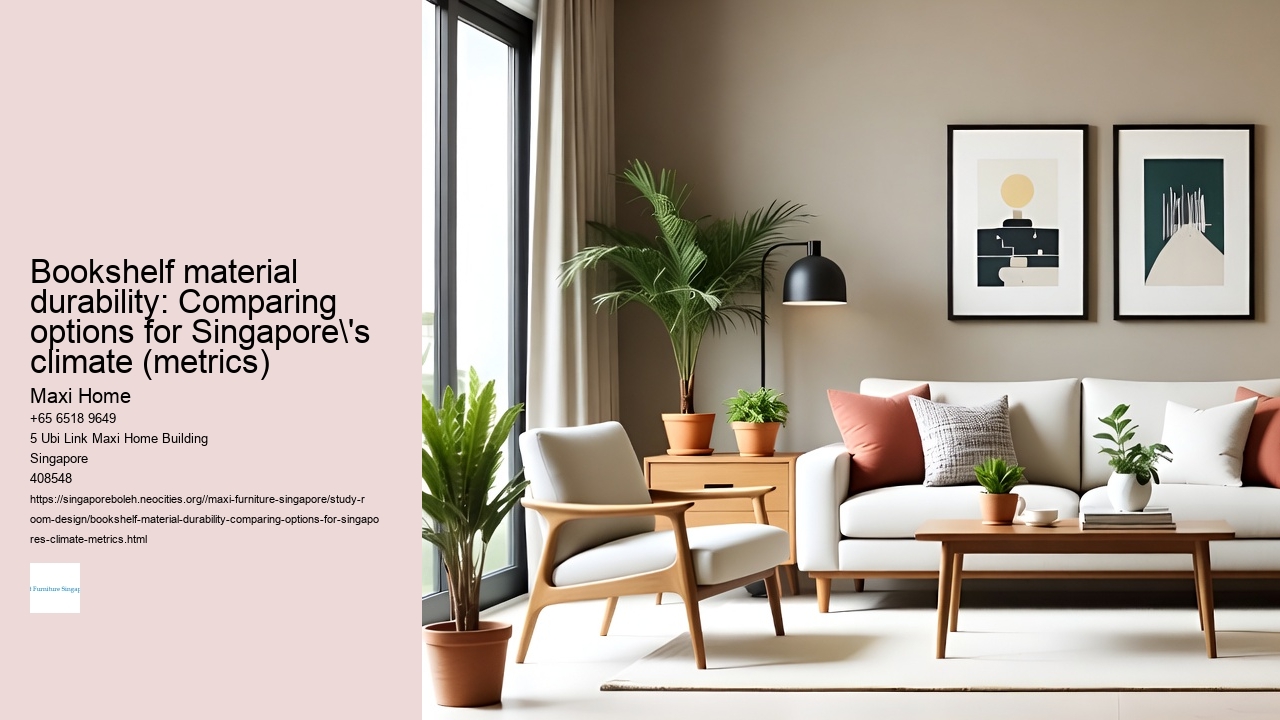 Bookshelf material durability: Comparing options for Singapore's climate (metrics)